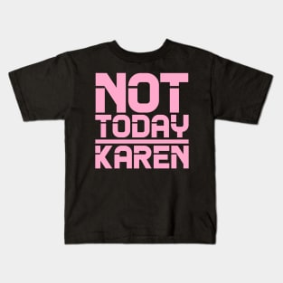 Not Today Karen Kids T-Shirt